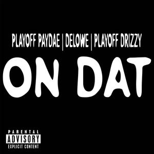 On dat (feat. Delowe & Playoff paydae) (Explicit)