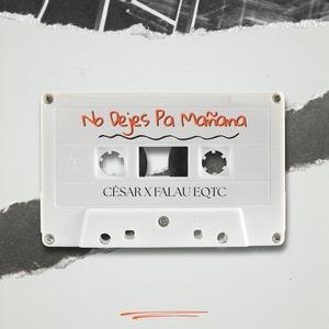 No Dejes Pa Mañana (feat. Falau Eqtc)