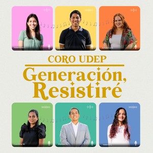 Coro UDEP: Generación, Resistiré