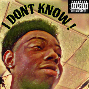 I DONT KNOW! (feat. luhht2x & 1z.gio) [Explicit]