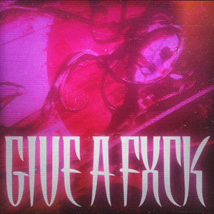 GIVE A FXCK (Explicit)