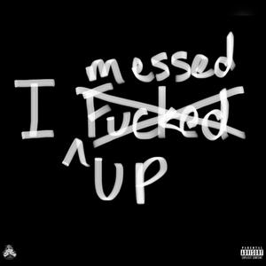 I Messed Up (Explicit)