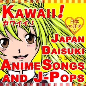 Kawaii!: Anime Songs and J-Pops