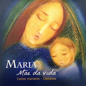 Maria, Mãe da Vida (Cantos Marianos - Coletânea)