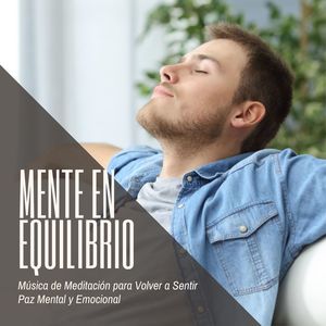 Mente en Equilibrio: Música de Meditación para Volver a Sentir Paz Mental y Emocional