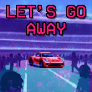 Let's Go Away (From