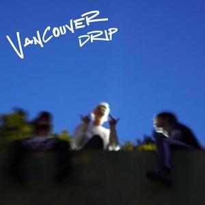 Vancouver Drip (Explicit)