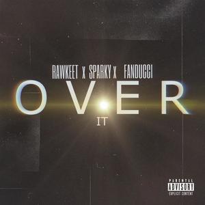 Over it (feat. Sparky & FanDucci) [Explicit]