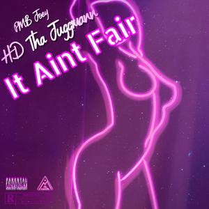 It Ain't Fair (feat. HD Tha JuggMann) (Explicit)
