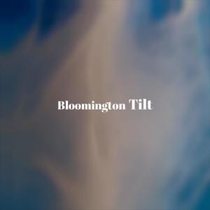 Bloomington Tilt