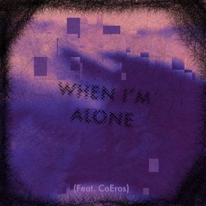 When I'm Alone (feat. CoEros)
