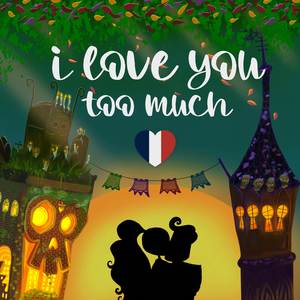 I Love You Too Much (French Version)