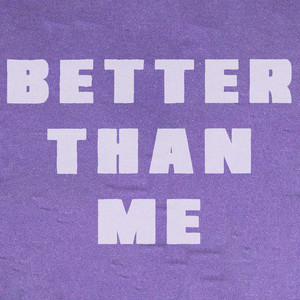 BETTER THAN ME