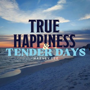 True Happiness & Tender Days