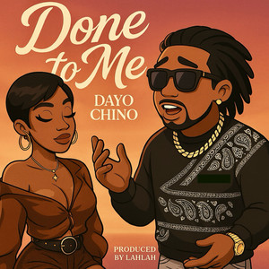 Dayo Chino - Done to Me