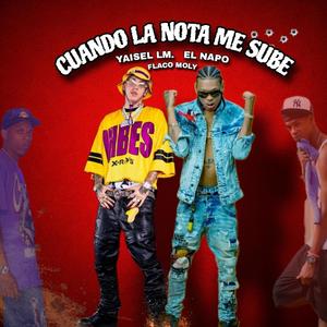 CUANDO LA NOTA ME SUBE (feat. Yaisel LM & EL NAPO) [Explicit]