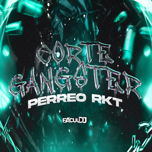 Corte Gangster (Perreo Rkt)