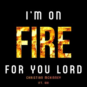 I'm on Fire for You Lord (feat. Qb)