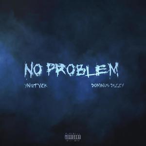 No Problem (feat. Dominus Dizzy) [Explicit]