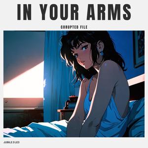 In Your Arms (Corupted File)