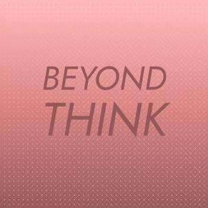 Beyond Think