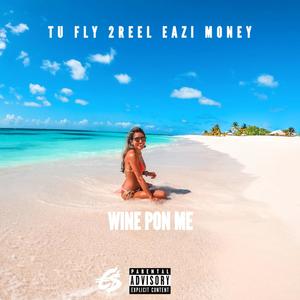 Wine Pon Me(feat. 2Reel & Eazi Money)