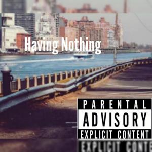 Having Nothing (Explicit)