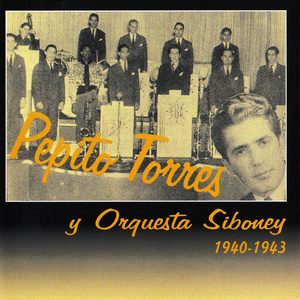 Pepito Torres Y Orquesta Siboney, 1940 - 1943