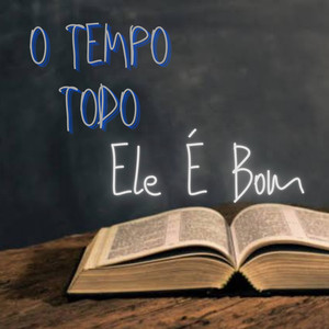 O Tempo Todo Ele É Bom