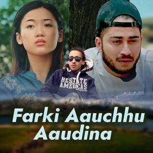 Farki Aauchhu Aaudina