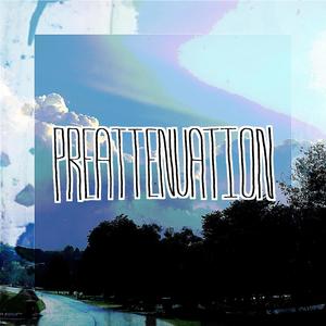 Preattenuation Inspires Just Debut, Pt. 1