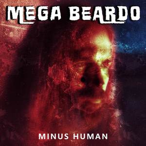 Mega Beardo - Minus Human