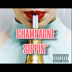 Champagne Sippin' (Explicit)