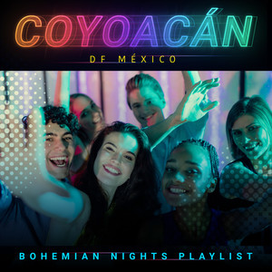 Coyoacán (D.F. México) : Bohemian Nights Playlist