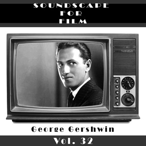 Classical SoundScapes for Film Vol, 32: George Gershwin