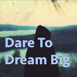 Dare To Dream Big (Explicit)