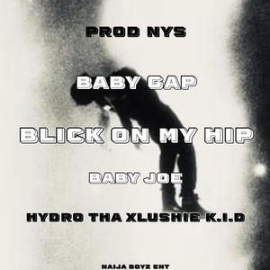 Blick On My Hip (feat. Baby Joe & HyDro tha Xlushie K.i.D) (Explicit)