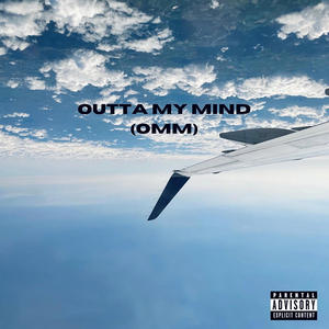 OUTTA MY MIND (OMM) [Explicit]