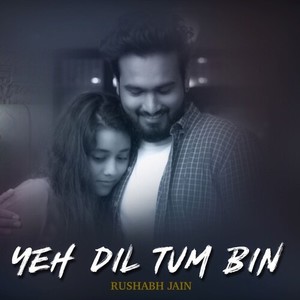 Yeh Dil Tum Bin