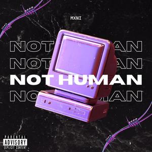 NOT HUMAN (Explicit)