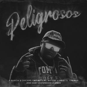 Peligrosos (feat. J Garcia, Chicano Empire, Odio El Vikingo, Mc Bufone, Jhon Dany, Jasonnn & Stephanie) [Explicit]