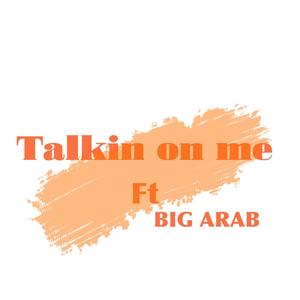 Talkin On Me (feat. Big Arab) (Explicit)