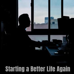 Starting a Better Life Again