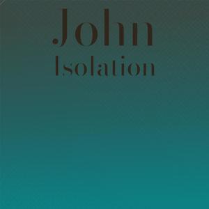 John Isolation