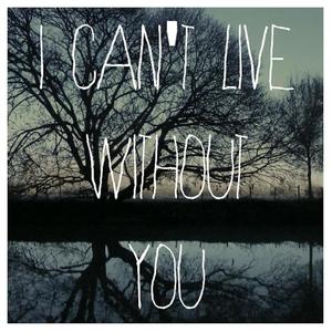I Can't Live Without You