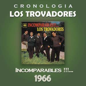 Los Trovadores Cronología - Incomparables!!!... (1966)