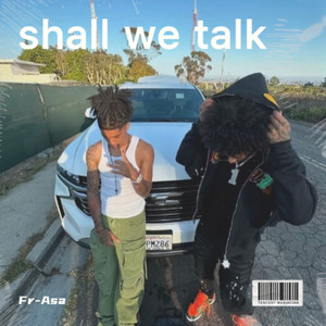 shall we talk.-Asa