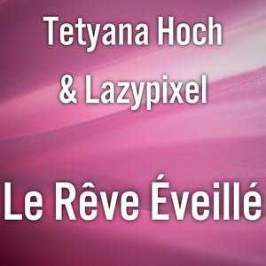 Le Rêve Eveillé (feat. Tetyana Hoch)