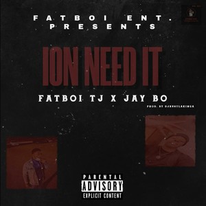 Ion Need It (feat. Jay Bo) (Explicit)