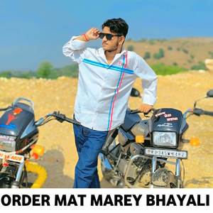 Order mat marey bhayali